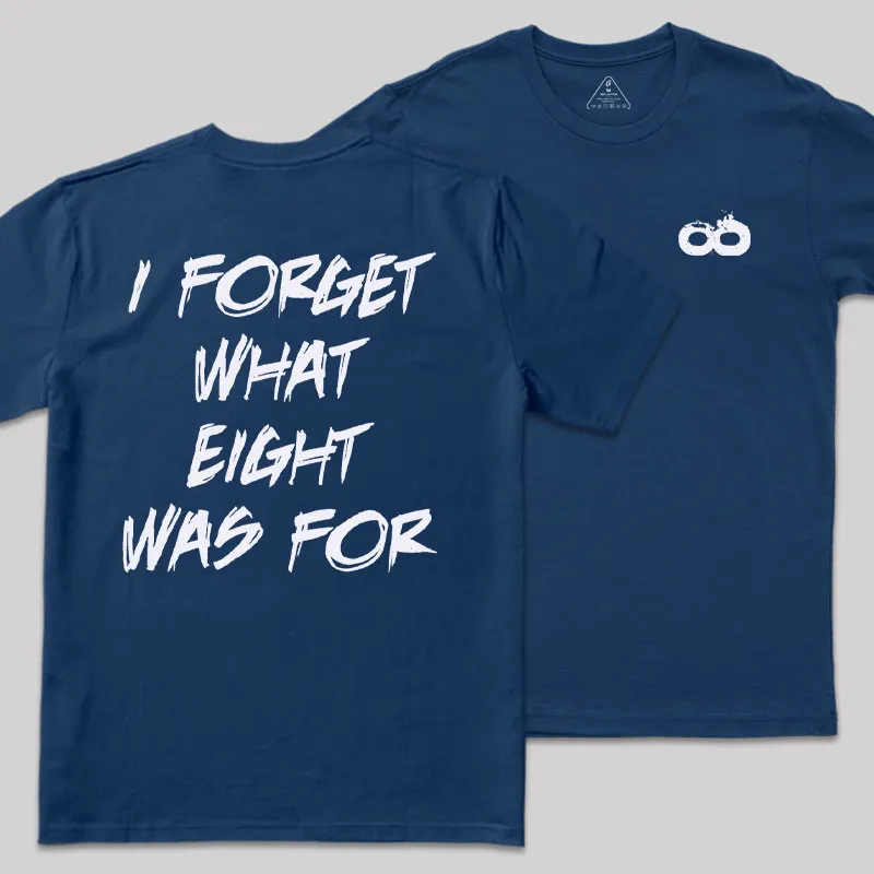I FORGET WHAT EIGHT WAS FOR Front and Back Printed Geek T-Shirt - Image 3