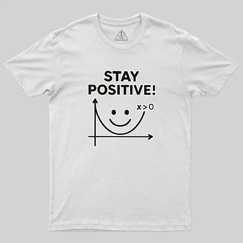 Stay Positive Geek T-Shirt - Image 11