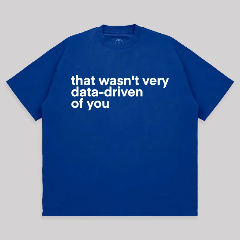 That Wasn't Very Data Driven Of You Unisex Oversized T-shirt - Image 6