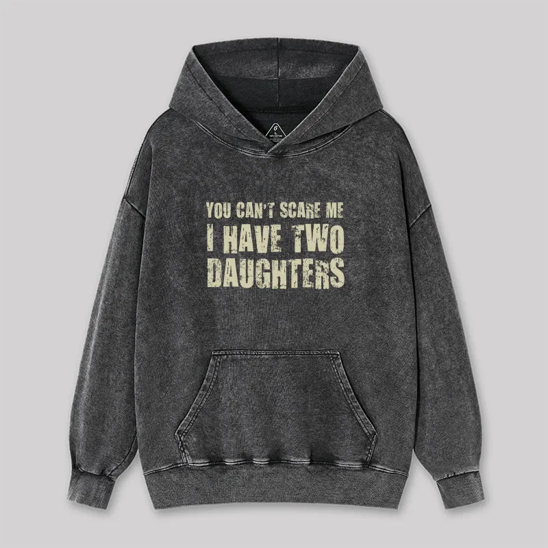 You Can't Scare Me I Have Two Daughters Washed Hoodie - Image 3