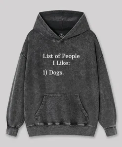 List Of People I Like 1) Dogs Washed Hoodie