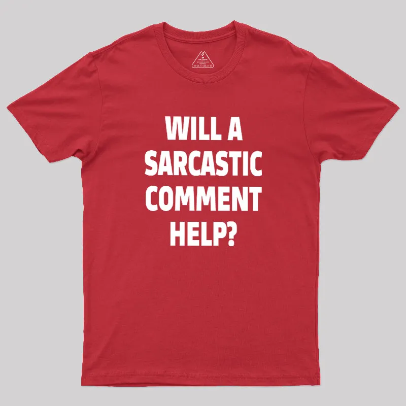 Will a Sarcastic Comment Help Geek T-Shirt - Image 5