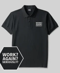 Work ? Again ? Seriously? Geek Embroidered Polo Shirts