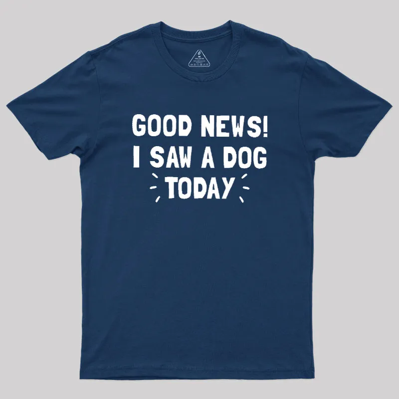 Good News I Saw a Dog Today Geek T-Shirt - Image 2