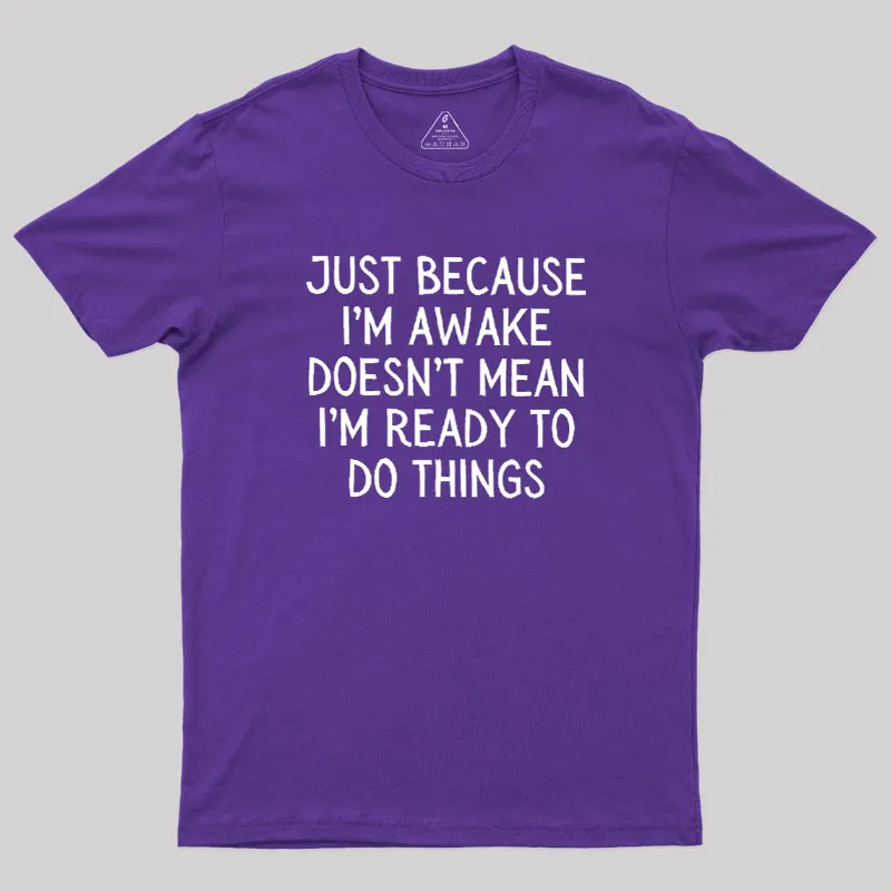 Just Because Im Awake Geek T-Shirt - Image 6