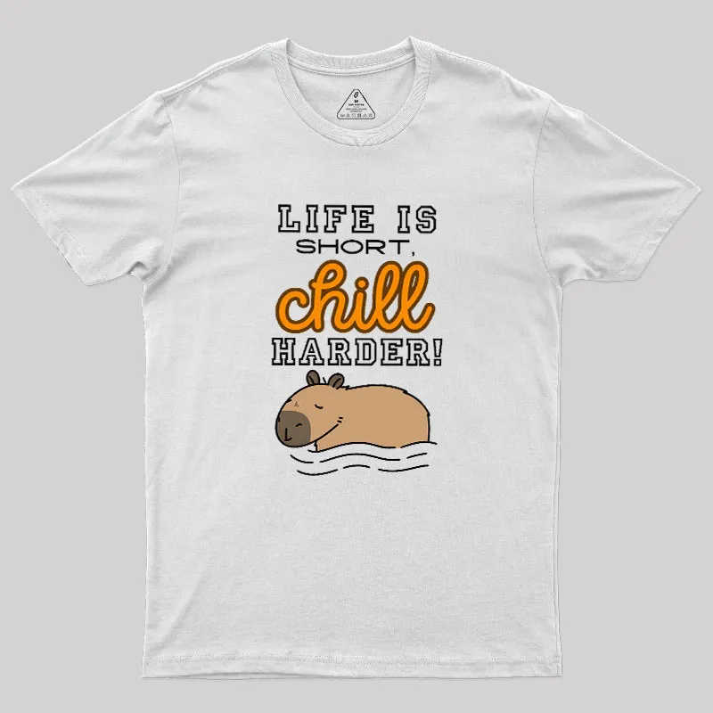 Life is Short, Chill Harder Geek T-Shirt