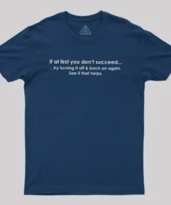 Alternative view of If At First You Dont Succeed Turn It Off And Back Geek T-Shirt