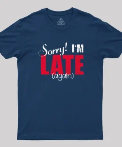 Sorry, Late Again Geek T-Shirt
