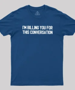 Alternative view of I'm Billing You For This Conversation Geek T-Shirt