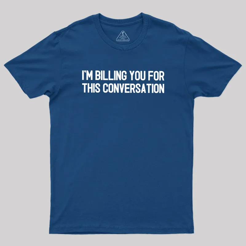 I'm Billing You For This Conversation Geek T-Shirt - Image 2