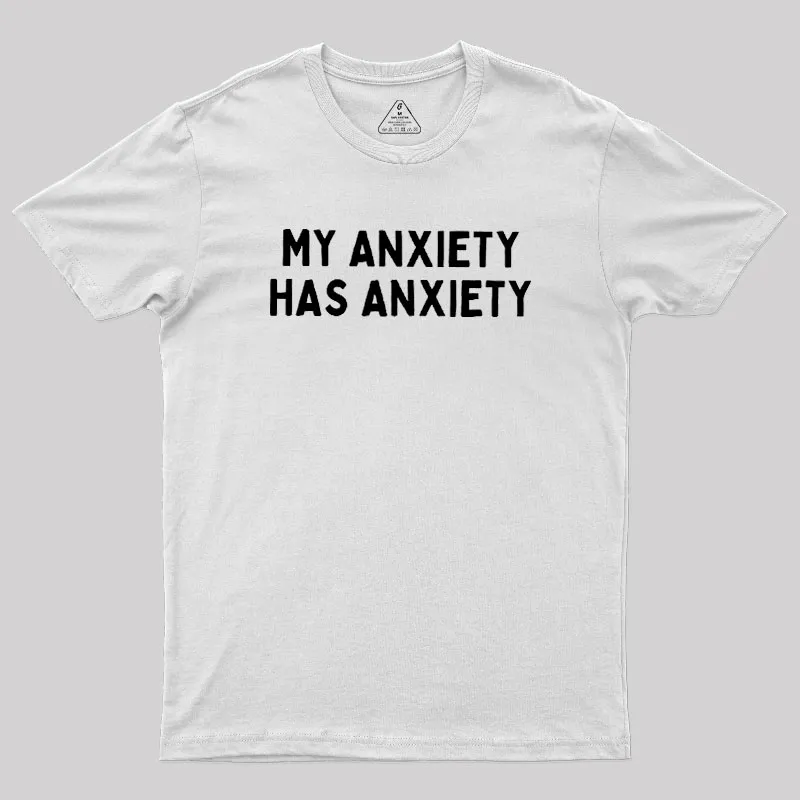 My Anxiety Has Anxiety Geek T-Shirt - Image 11