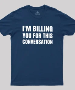 Alternative view of I'm Billing you for This Conversation Geek T-Shirt