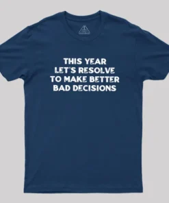 To Make Better Bad Decisions Geek T-Shirt