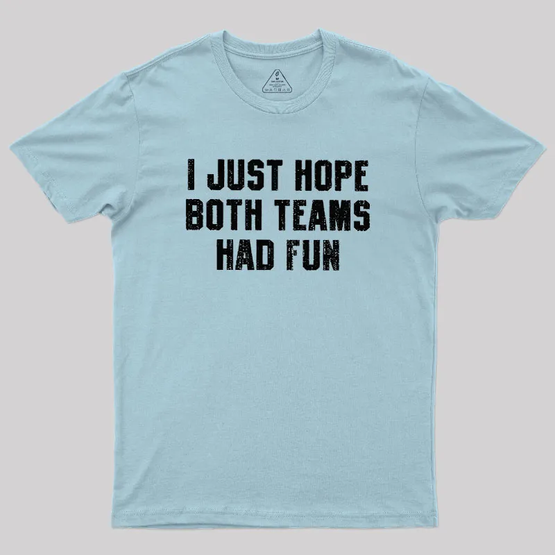 I Just Hope Both Teams Had Fun Geek T-Shirt - Image 10