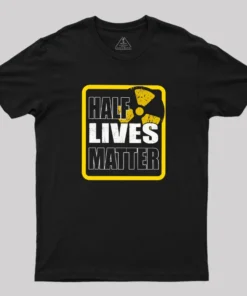 Half Lives Matter Geek T-Shirt