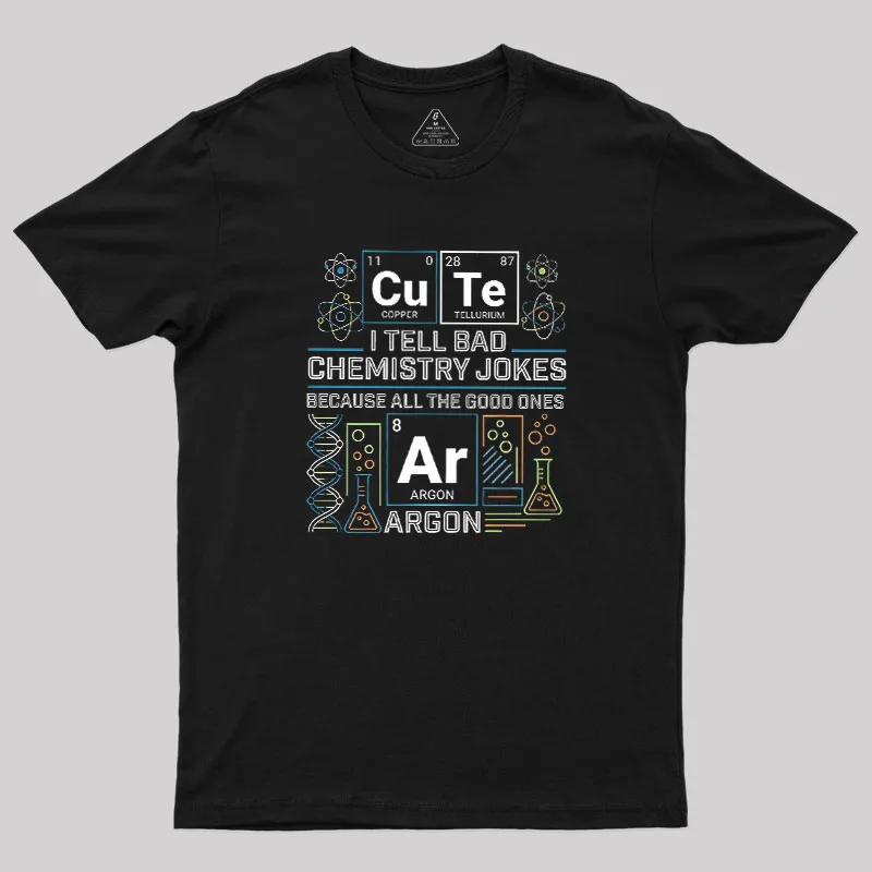Bad Chemistry Jokes Geek T-Shirt