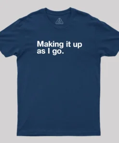 Alternative view of Making it Up As I Go Geek T-Shirt