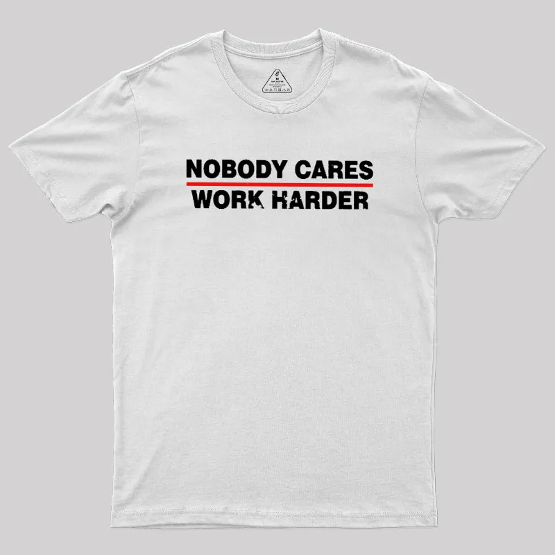 Nobody Cares Work Harder Geek T-Shirt - Image 11