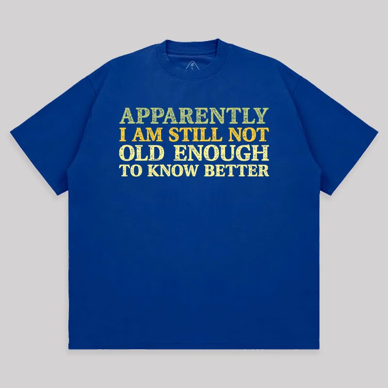 Still Not Old Enough To Know Better Unisex Oversized T-shirt - Image 6
