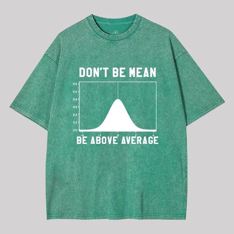 Nerdy Don't Be Mean Be Above Average Science Geek Washed T-shirt - Image 8