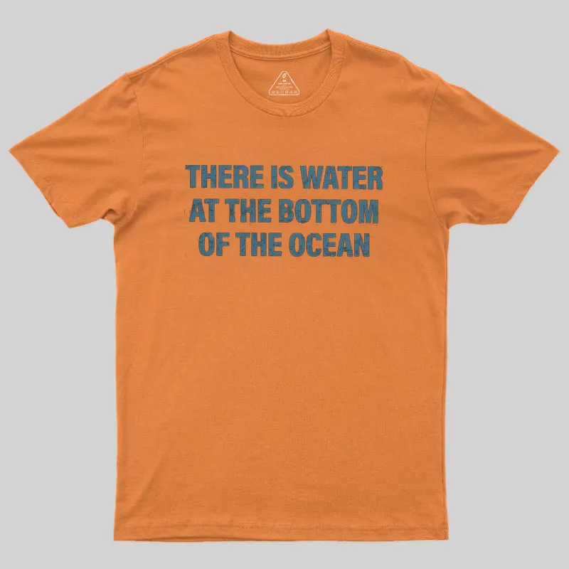 Water At The Bottom Of The Ocean Geek T-Shirt - Image 4