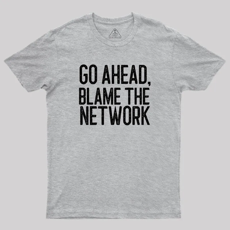 Go Ahead Blame The Network Geek T-Shirt - Image 4