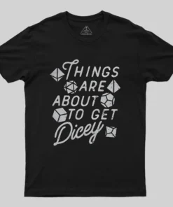 Things About To Get Dicey Geek T-Shirt
