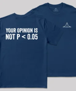 Alternative view of Your Opinion Is Not P<0.05 Front and Back Printed  Geek T-Shirt