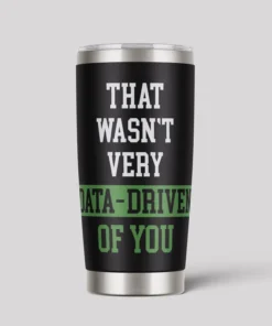 That Wasn't Very Data Driven Of You 20oz Tumbler