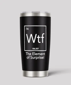 Wtf - The Element of Surprise Funny Science 20oz Tumbler