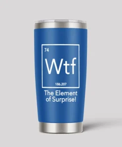 Alternative view of Wtf - The Element of Surprise Funny Science 20oz Tumbler