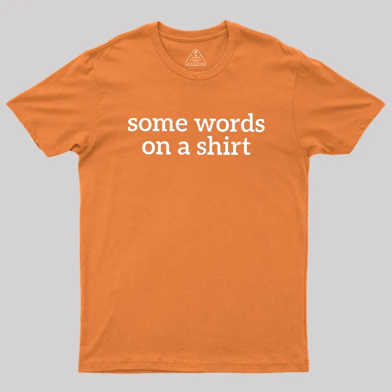 Some Words On A Shirt Geek T-Shirt - Image 7