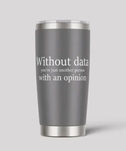 Without Data You're Just Another Person Geeks Tumbler