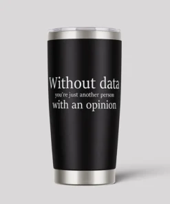 Alternative view of Without Data You're Just Another Person Geeks Tumbler
