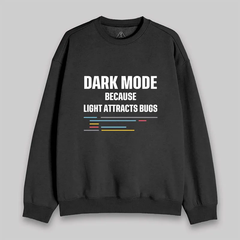 Dark Mode Because Light Attracts Bugs Sweatshirt