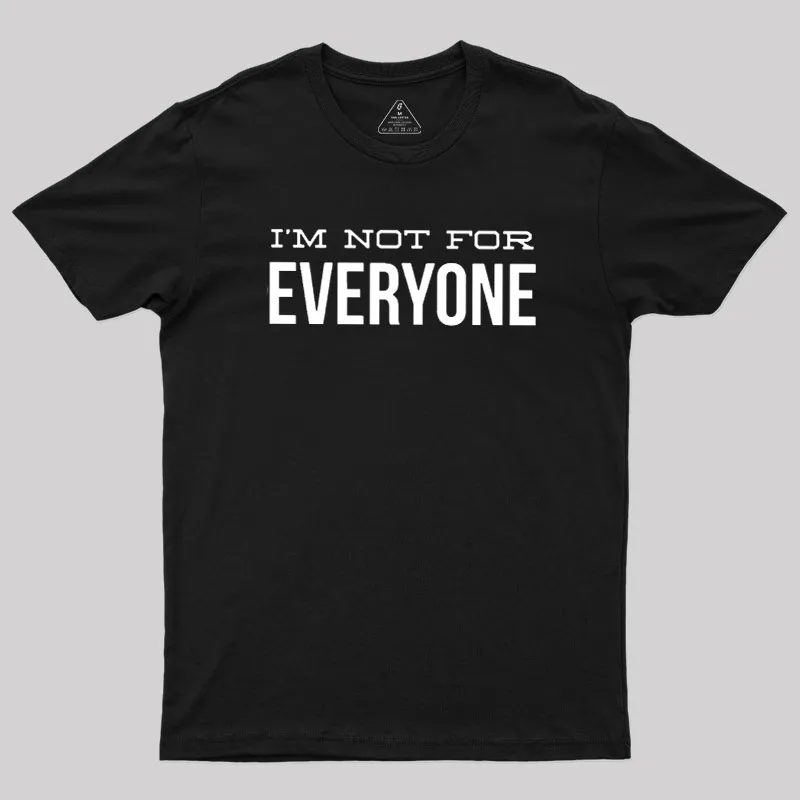 I'm Not For Everyone Geek T-Shirt