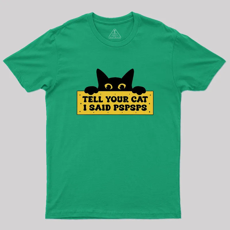 Tell Your Cat I Said PSPSPSPS Geek T-Shirt - Image 8
