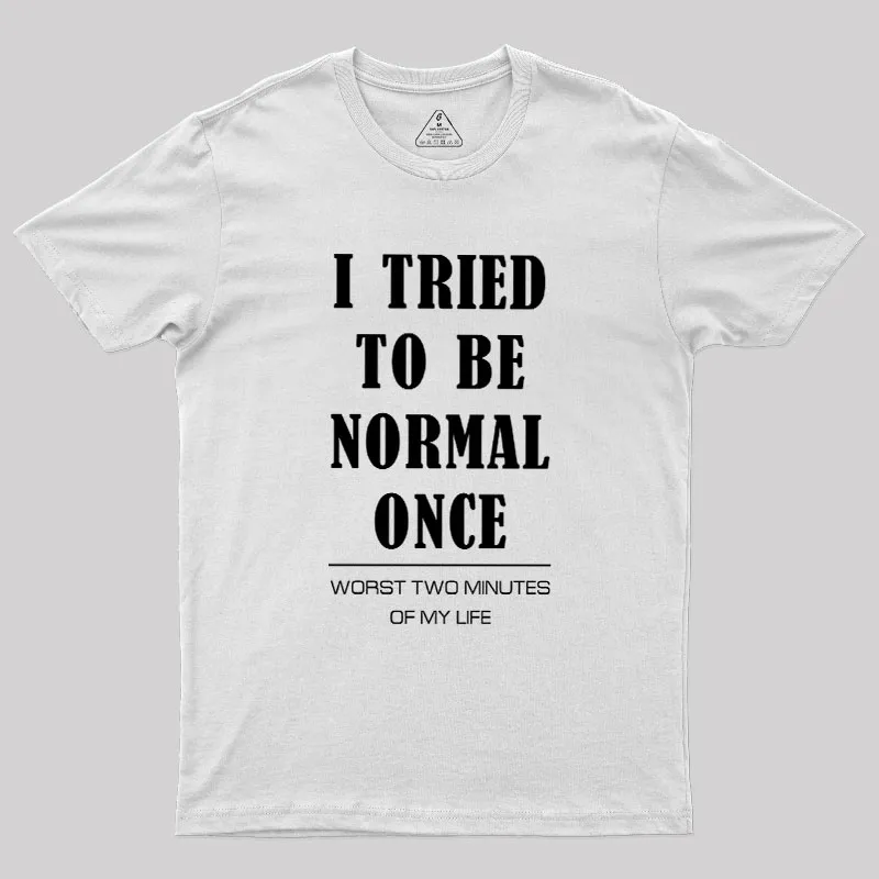 I Tried To Be Normal Once Geek T-Shirt - Image 11