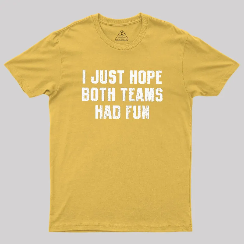 I Just Hope Both Teams Had Fun Geek T-Shirt - Image 8