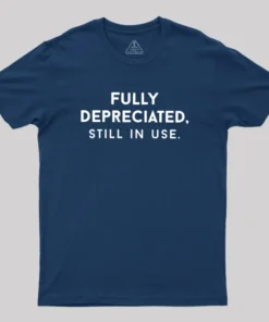 Fully Depreciated, Still In Use Geek T-Shirt