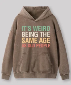 Alternative view of It's Weird Being The Same Age As Old People Nerd Washed Hoodie