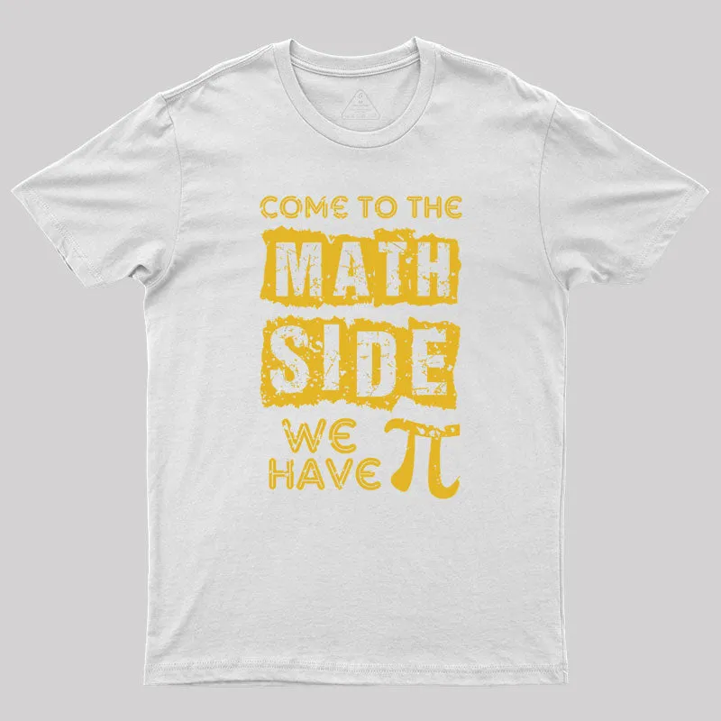 Come to the math side we have pi Geek T-Shirt - Image 9