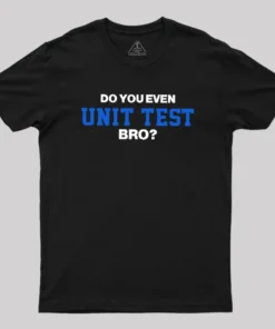 DO YOU EVEN UNIT TEST BRO Geek T-Shirt