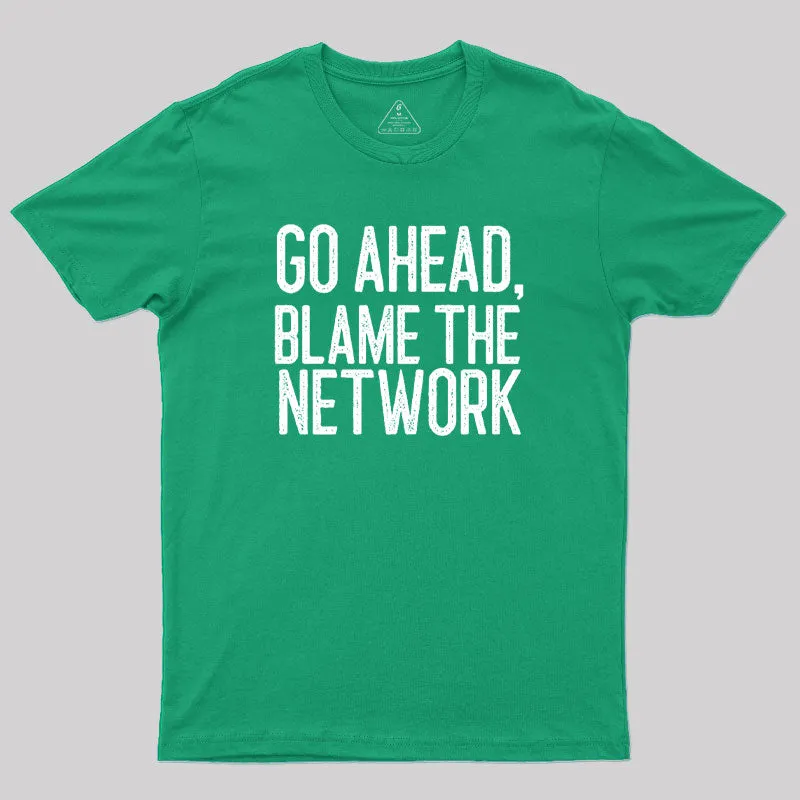 Go Ahead Blame The Network Geek T-Shirt - Image 9