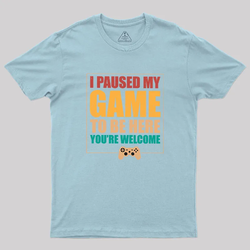 I Paused My Game To Be Here Geek T-Shirt - Image 5