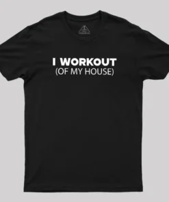 Workout of My House Geek T-Shirt