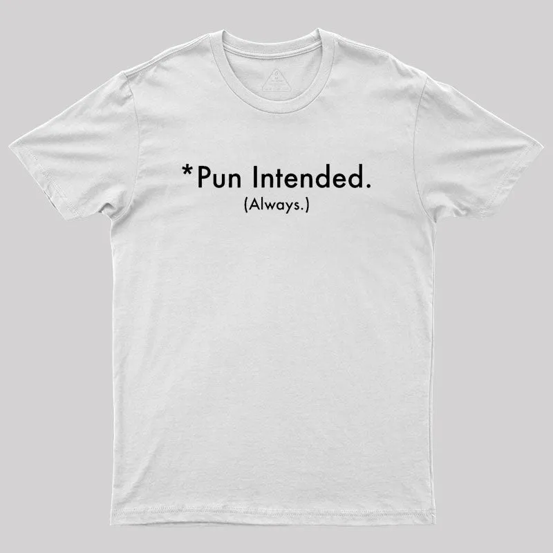 Pun Always Intended Geek T-Shirt - Image 11