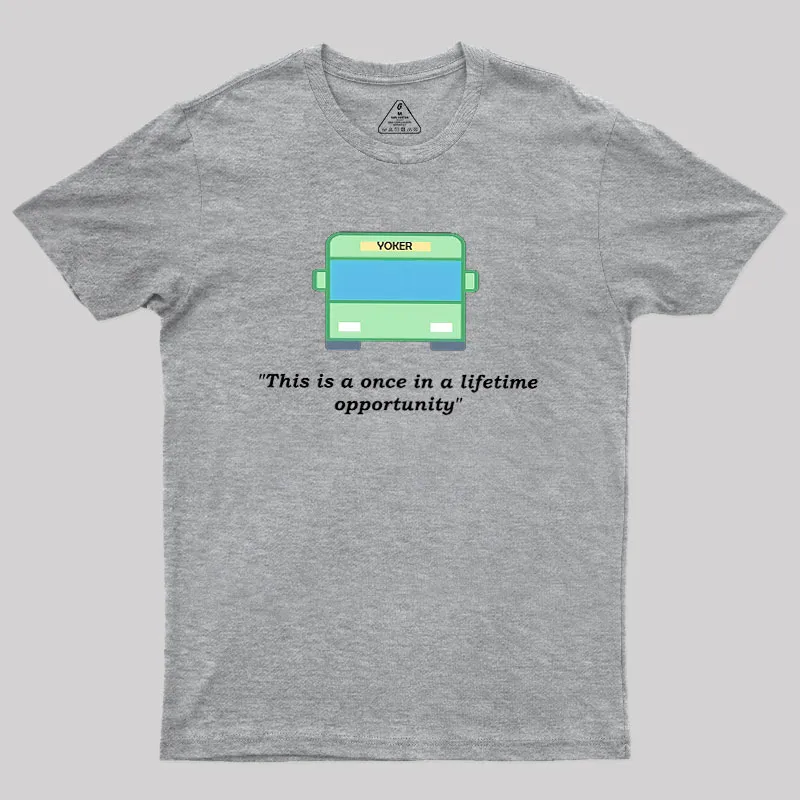 Yoker - A Once In a Lifetime Opportunity Geek T-Shirt
