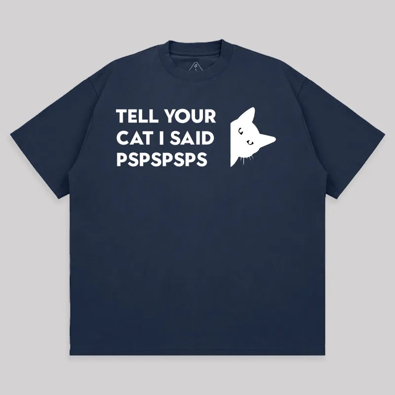 Tell Your Cat I Said Pspspsps Unisex Oversized T-shirt - Image 5