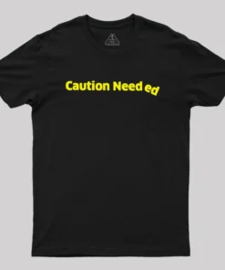 Caution Needed Geek T-Shirt
